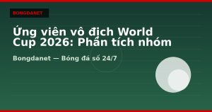 Ứng viên vô địch World Cup 2026: Phân tích nhóm bóng lớn