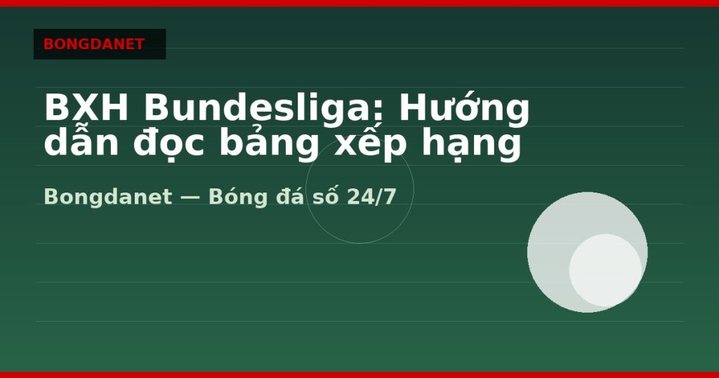 BXH Bundesliga: Hướng dẫn đọc bảng xếp hạng Đức — bxh bundesliga | Bongdanet