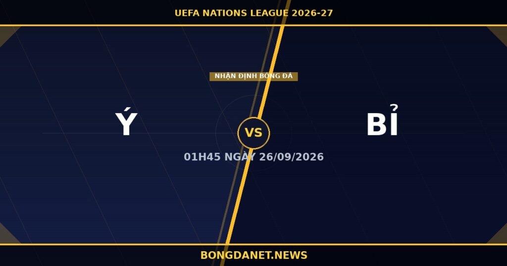 Nhận định Ý vs Bỉ UEFA Nations League 2026-27