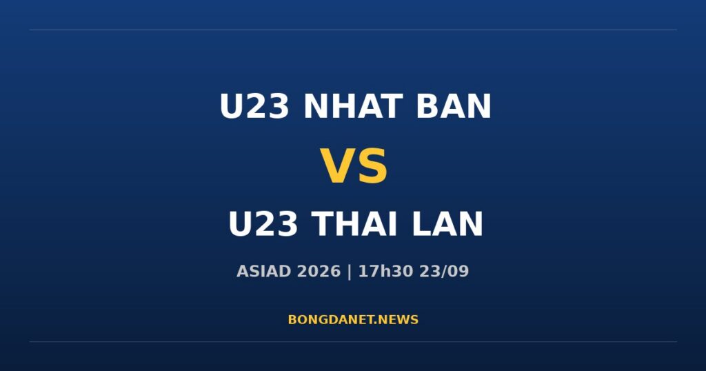 Nhận định U23 Nhật Bản vs U23 Thái Lan ASIAD 2026