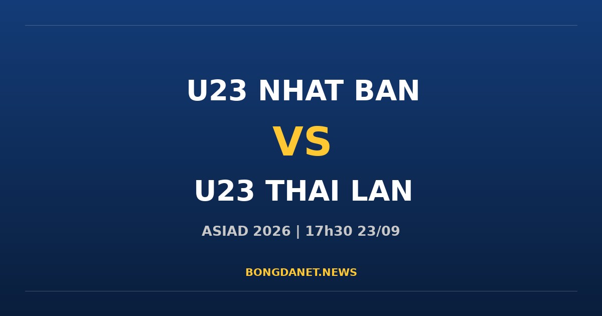 Nhận định U23 Nhật Bản vs U23 Thái Lan ASIAD 2026