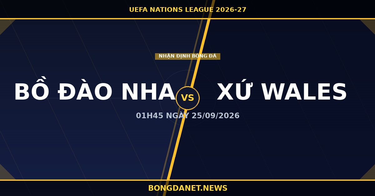 Nhận định Bồ Đào Nha vs Xứ Wales UEFA Nations League 2026-27