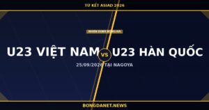 Nhận định U23 Việt Nam vs U23 Hàn Quốc: Tứ kết ASIAD 2026 25/9