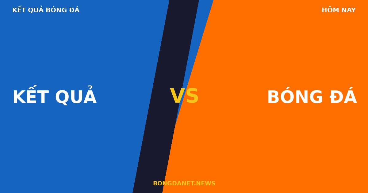 Kết quả bóng đá hôm nay Bongdanet