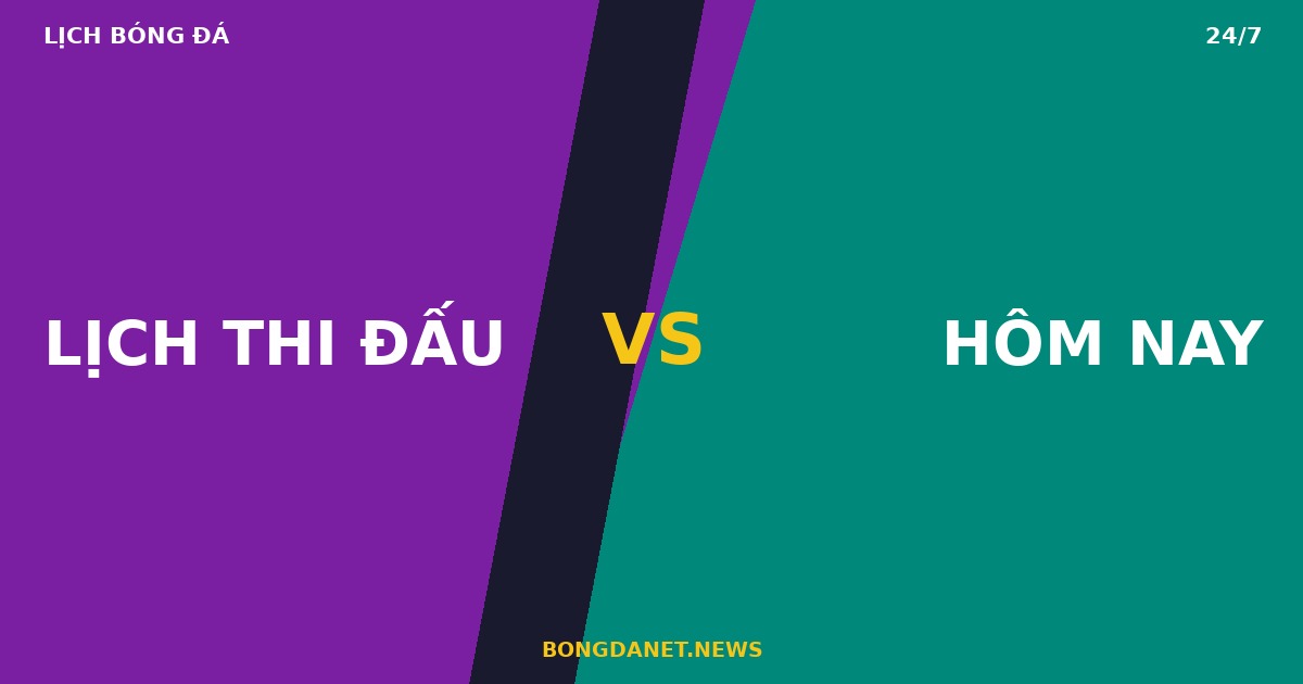 Lịch thi đấu bóng đá hôm nay Bongdanet