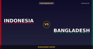 Nhận định Indonesia vs Bangladesh — FIFA ASEAN Cup 19:30 01/10