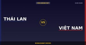 Nhận định Thái Lan vs Việt Nam — FIFA ASEAN Cup 19:30 29/09