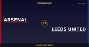 Nhận định Arsenal vs Leeds United — Ngoại Hạng Anh 18:30 10/10