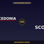 Nhận định Bắc Macedonia vs Scotland — UEFA Nations League 01:45 04/10