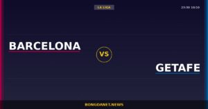 Nhận định Barcelona vs Getafe — La Liga 23:30 10/10