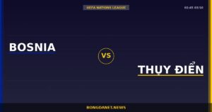 Nhận định Bosnia vs Thụy Điển — UEFA Nations League 01:45 03/10