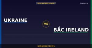 Nhận định Ukraine vs Bắc Ireland — UEFA Nations League 01:45 03/10