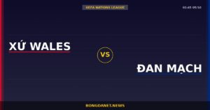 Nhận định Xứ Wales vs Đan Mạch — UEFA Nations League 01:45 05/10